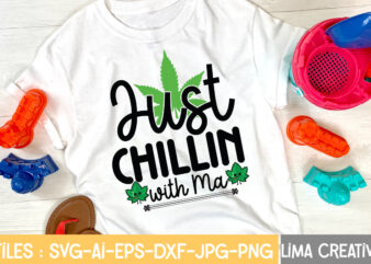 Jast Chillin With Ma T-shirt Design,Weed svg Bundle, marijuana svg, dope svg, good vibes svg, cannabis svg, rolling tray svg, hippie svg, messy bun svg, 420 svg, blunt svg png