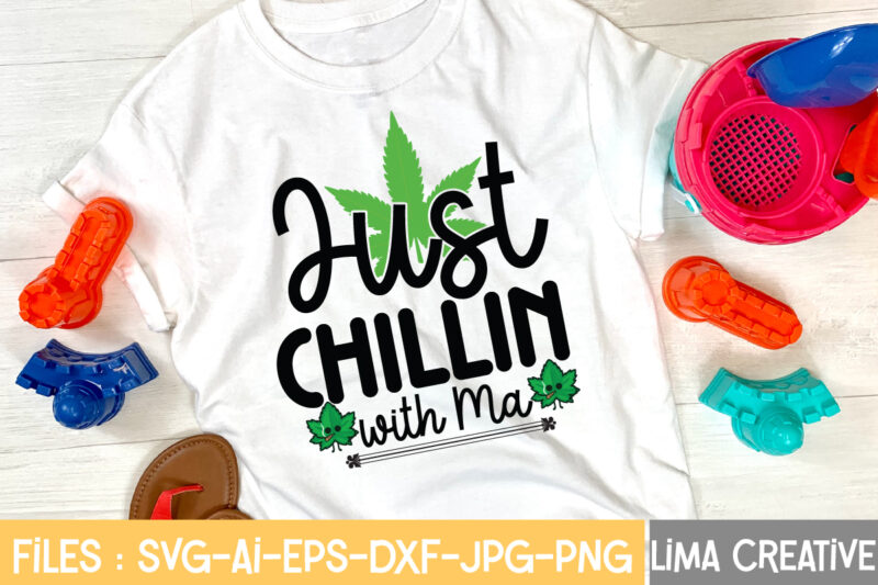 Jast Chillin With Ma T-shirt Design,Weed svg Bundle, marijuana svg, dope svg, good vibes svg, cannabis svg, rolling tray svg, hippie svg, messy bun svg, 420 svg, blunt svg png