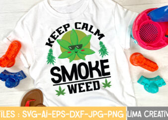 Keep Calm Smoke Weed T-shirt Design,Weed svg Bundle, marijuana svg, dope svg, good vibes svg, cannabis svg, rolling tray svg, hippie svg, messy bun svg, 420 svg, blunt svg png