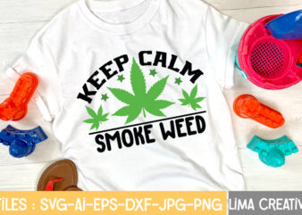 Keep Calm Smoke Weed T-shirt Design,Weed svg Bundle, marijuana svg, dope svg, good vibes svg, cannabis svg, rolling tray svg, hippie svg, messy bun svg, 420 svg, blunt svg png