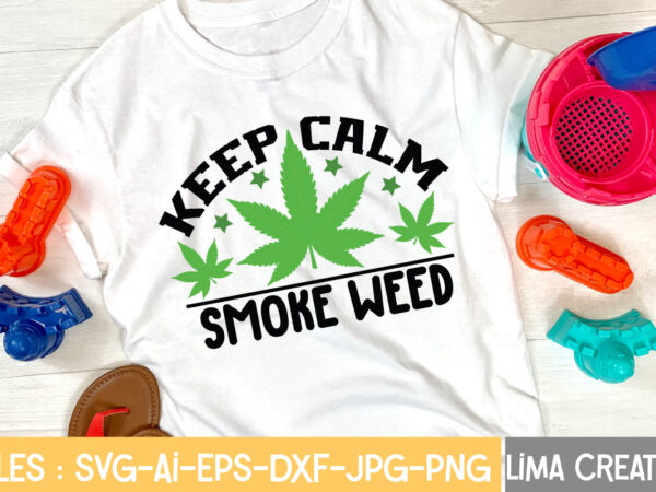 Keep calm smoke weed t-shirt design,weed svg bundle, marijuana svg, dope svg, good vibes svg, cannabis svg, rolling tray svg, hippie svg, messy bun svg, 420 svg, blunt svg png