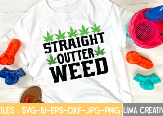 Straight Outter Weed T-shirt Design,Weed svg Bundle, marijuana svg, dope svg, good vibes svg, cannabis svg, rolling tray svg, hippie svg, messy bun svg, 420 svg, blunt svg png cannabis