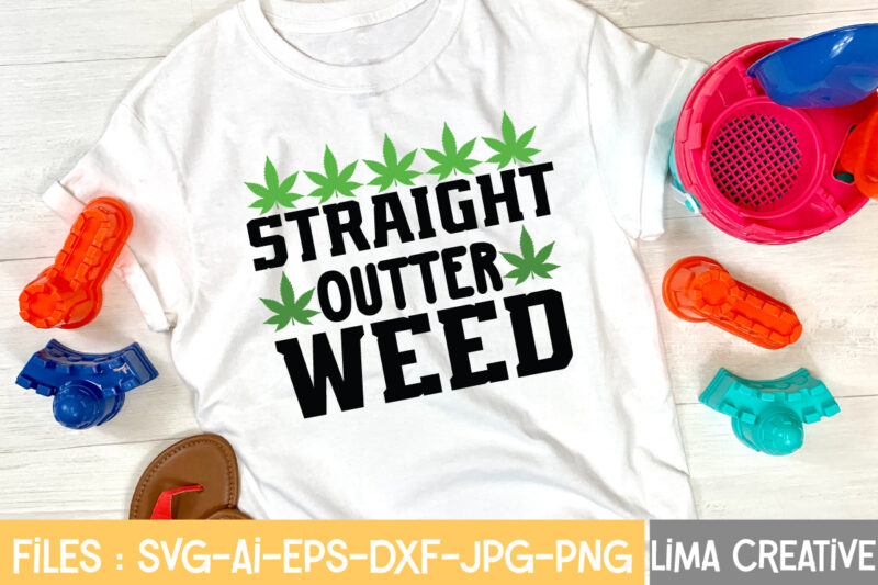 Straight Outter Weed T-shirt Design,Weed svg Bundle, marijuana svg, dope svg, good vibes svg, cannabis svg, rolling tray svg, hippie svg, messy bun svg, 420 svg, blunt svg png cannabis
