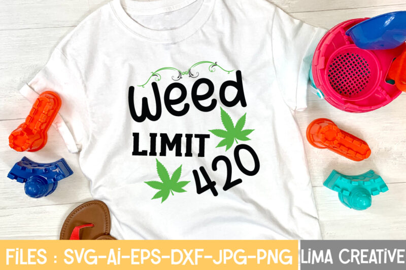 Weed Limit 420 T-shirt Design,Weed svg Bundle, marijuana svg, dope svg, good vibes svg, cannabis svg, rolling tray svg, hippie svg, messy bun svg, 420 svg, blunt svg png cannabis