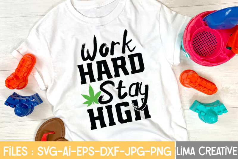 Work Hard Stay High T-shirt Design,Weed svg Bundle, marijuana svg, dope svg, good vibes svg, cannabis svg, rolling tray svg, hippie svg, messy bun svg, 420 svg, blunt svg png