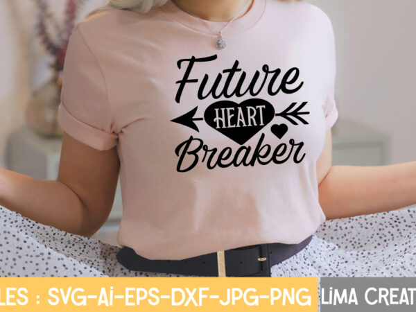 Future heart breaker t-shirt design,valentine svg bundle, valentines day svg bundle, love svg, valentine bundle, valentine svg, valentine quote svg bundle, clipart, cricut valentine svg bundle, valentines day svg bundle,