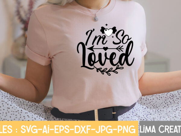 I’m so loved t-shirt design,valentine svg bundle, valentines day svg bundle, love svg, valentine bundle, valentine svg, valentine quote svg bundle, clipart, cricut valentine svg bundle, valentines day svg bundle,