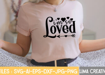 I’m So Loved T-shirt Design,Valentine svg bundle, Valentines day svg bundle, Love Svg, Valentine Bundle, Valentine svg, Valentine Quote svg Bundle, clipart, cricut Valentine svg bundle, Valentines day svg bundle,