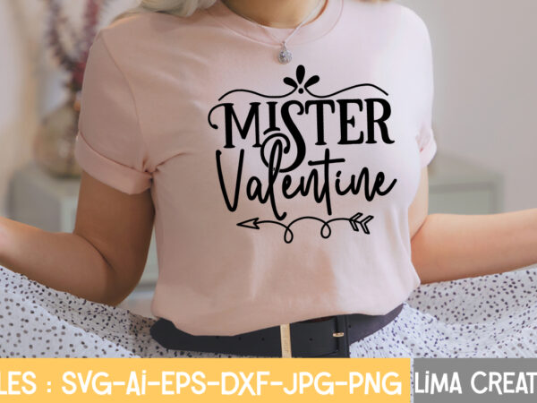 Mister valentine t-shirt design,valentine svg bundle, valentines day svg bundle, love svg, valentine bundle, valentine svg, valentine quote svg bundle, clipart, cricut valentine svg bundle, valentines day svg bundle, love