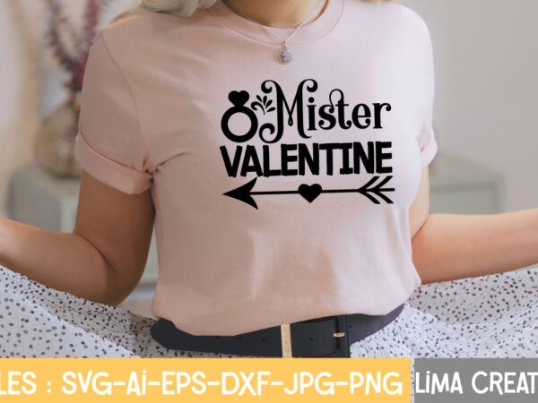 Mister valentine t-shirt design,valentine svg bundle, valentines day svg bundle, love svg, valentine bundle, valentine svg, valentine quote svg bundle, clipart, cricut valentine svg bundle, valentines day svg bundle, love