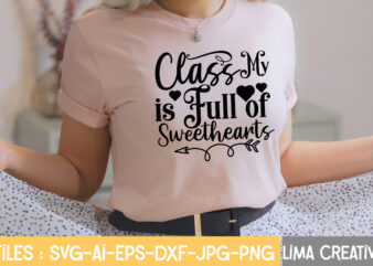 My Class Is Full Of Sweethearts T-shirt Design,Valentine svg bundle, Valentines day svg bundle, Love Svg, Valentine Bundle, Valentine svg, Valentine Quote svg Bundle, clipart, cricut Valentine svg bundle, Valentines