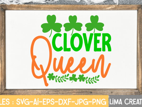Clover queen svg cute file,st patrick’s day svg bundle, lucky svg, st patricks day svg bundle, svg cut files, svg for cricut, st patrick’s day quotes, clover svg, svg st. t shirt vector file
