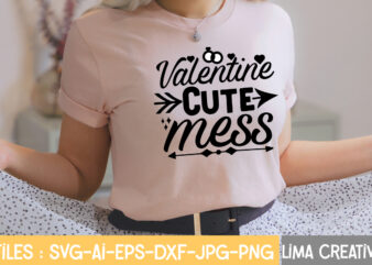 Valentine Cute Mess T-shirt Design,Valentine svg bundle, Valentines day svg bundle, Love Svg, Valentine Bundle, Valentine svg, Valentine Quote svg Bundle, clipart, cricut Valentine svg bundle, Valentines day svg bundle,