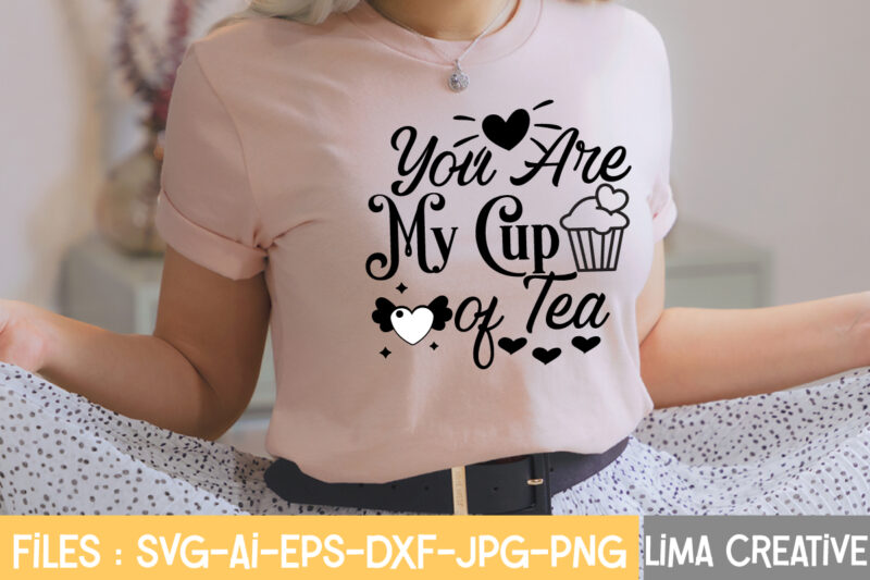 you Are My Cup OF Tea T-shirt Design,Valentine svg bundle, Valentines day svg bundle, Love Svg, Valentine Bundle, Valentine svg, Valentine Quote svg Bundle, clipart, cricut Valentine svg bundle, Valentines