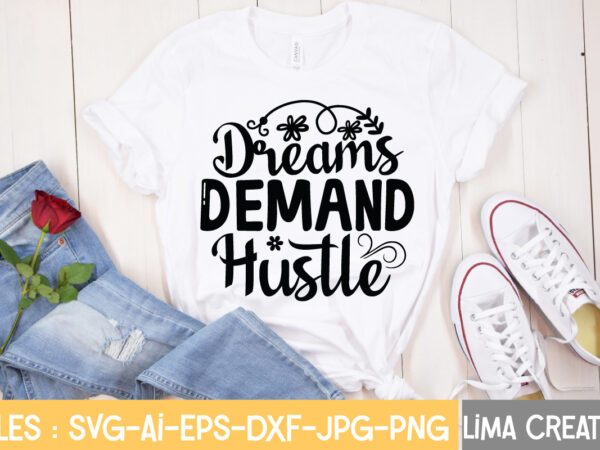 Dreams demand hustle t-shirt design,hustle svg, hustle drip svg, mother hustler svg, hustler svg, empowered svg, girl boss svg, momlife svg, grind svg, humble svg, hustle hard i am the