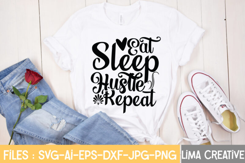 Eat Sleep Hustle Repeat T-shirt Design,Hustle Svg, Hustle Drip Svg, Mother Hustler Svg, Hustler Svg, Empowered Svg, Girl Boss Svg, Momlife Svg, Grind Svg, Humble Svg, Hustle Hard I am