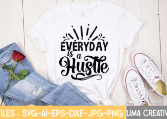 Everyday Is A Hustle T-shirt design,Hustle Svg, Hustle Drip Svg, Mother  Hustler Svg, Hustler Svg, Empowered Svg, Girl Boss Svg, Momlife Svg, Grind  Svg, Humble Svg, Hustle Hard I am - Buy
