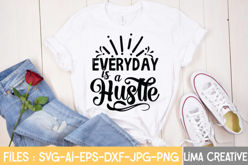 Everyday Is A Hustle T-shirt design,Hustle Svg, Hustle Drip Svg, Mother Hustler Svg, Hustler Svg, Empowered Svg, Girl Boss Svg, Momlife Svg, Grind Svg, Humble Svg, Hustle Hard I am