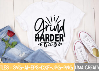 Grind Harder T-shirt Design,Hustle Svg, Hustle Drip Svg, Mother Hustler Svg, Hustler Svg, Empowered Svg, Girl Boss Svg, Momlife Svg, Grind Svg, Humble Svg, Hustle Hard I am the Hustle