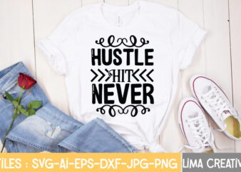 Hustel Hit Never T-shirt Design,Hustle Svg, Hustle Drip Svg, Mother Hustler Svg, Hustler Svg, Empowered Svg, Girl Boss Svg, Momlife Svg, Grind Svg, Humble Svg, Hustle Hard I am the