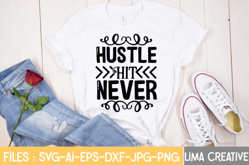 Hustel Hit Never T-shirt Design,Hustle Svg, Hustle Drip Svg, Mother Hustler Svg, Hustler Svg, Empowered Svg, Girl Boss Svg, Momlife Svg, Grind Svg, Humble Svg, Hustle Hard I am the