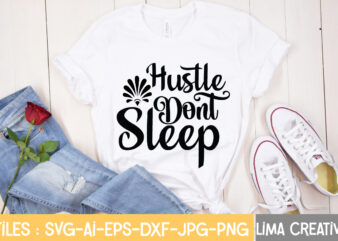 Hustle Dont Sleep T-shirt Design,Hustle Svg, Hustle Drip Svg, Mother Hustler Svg, Hustler Svg, Empowered Svg, Girl Boss Svg, Momlife Svg, Grind Svg, Humble Svg, Hustle Hard I am the