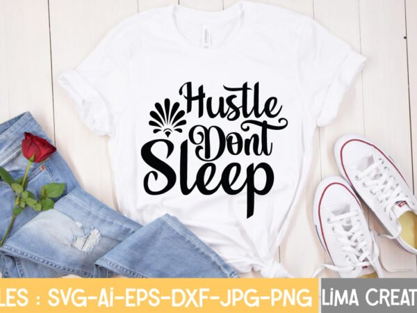 Hustle dont sleep t-shirt design,hustle svg, hustle drip svg, mother hustler svg, hustler svg, empowered svg, girl boss svg, momlife svg, grind svg, humble svg, hustle hard i am the