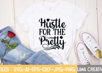 Hustle For The Pertty T-shirt Design,Hustle Svg, Hustle Drip Svg, Mother Hustler Svg, Hustler Svg, Empowered Svg, Girl Boss Svg, Momlife Svg, Grind Svg, Humble Svg, Hustle Hard I am