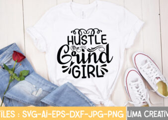 Hustle Grind Girl T-shirt Design,Hustle Svg, Hustle Drip Svg, Mother Hustler Svg, Hustler Svg, Empowered Svg, Girl Boss Svg, Momlife Svg, Grind Svg, Humble Svg, Hustle Hard I am the