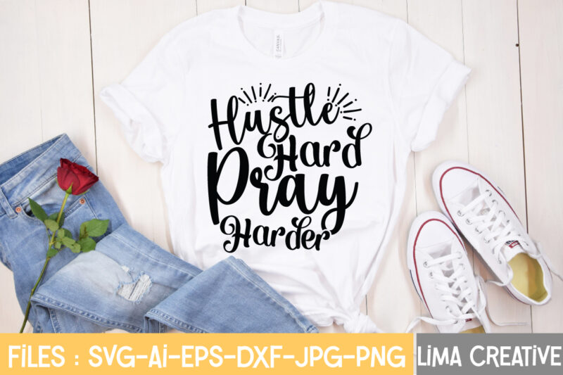 Hustle Hard Pray Harder T-shirt Design,Hustle Svg, Hustle Drip Svg, Mother Hustler Svg, Hustler Svg, Empowered Svg, Girl Boss Svg, Momlife Svg, Grind Svg, Humble Svg, Hustle Hard I am