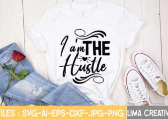 I A’m The Hustle T-shirt Design,Hustle Svg, Hustle Drip Svg, Mother Hustler Svg, Hustler Svg, Empowered Svg, Girl Boss Svg, Momlife Svg, Grind Svg, Humble Svg, Hustle Hard I am