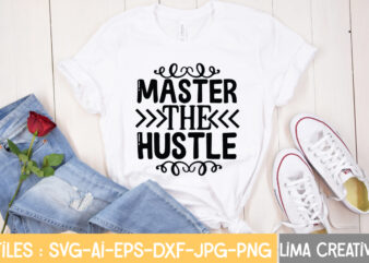 Master The Hustle T-shirt Design,Hustle Svg, Hustle Drip Svg, Mother Hustler Svg, Hustler Svg, Empowered Svg, Girl Boss Svg, Momlife Svg, Grind Svg, Humble Svg, Hustle Hard I am the