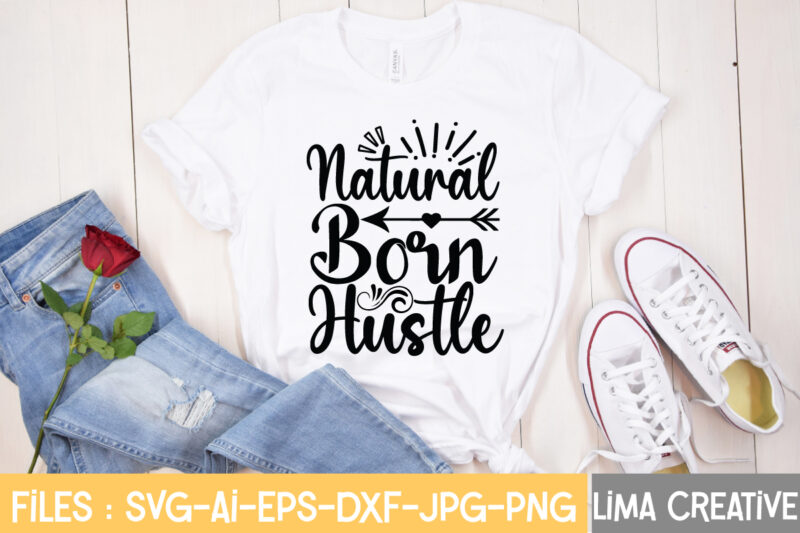 Natural Born Hustle T-shirt Design,Hustle Svg, Hustle Drip Svg, Mother Hustler Svg, Hustler Svg, Empowered Svg, Girl Boss Svg, Momlife Svg, Grind Svg, Humble Svg, Hustle Hard I am the