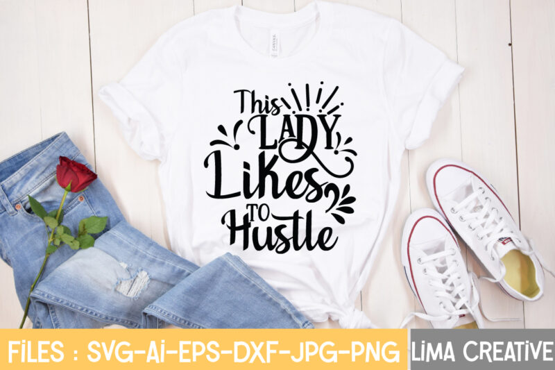 This Lady Likes To Hustle T-shirt Design,Hustle Svg, Hustle Drip Svg, Mother Hustler Svg, Hustler Svg, Empowered Svg, Girl Boss Svg, Momlife Svg, Grind Svg, Humble Svg, Hustle Hard I