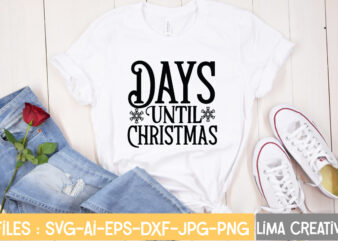 Days Until Christmas T-shirt Design,Christmas SVG Bundle, Christmas SVG, Merry Christmas SVG, Christmas Ornaments svg, Winter svg, Santa svg, Funny Christmas Bundle svg Cricut CHRISTMAS SVG Bundle, CHRISTMAS Clipart, Christmas