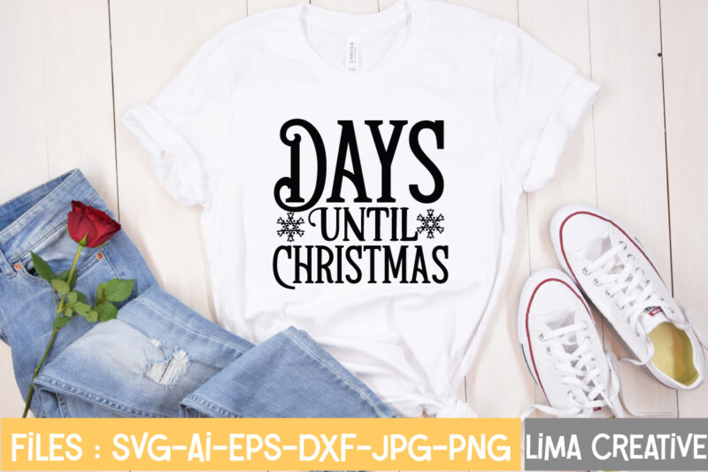 Days Until Christmas T-shirt Design,Christmas SVG Bundle, Christmas SVG, Merry Christmas SVG, Christmas Ornaments svg, Winter svg, Santa svg, Funny Christmas Bundle svg Cricut CHRISTMAS SVG Bundle, CHRISTMAS Clipart, Christmas