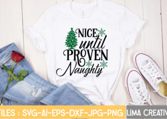 Nice Until Proven Naughty T-shirt Design,Christmas SVG Bundle, Christmas SVG, Merry Christmas SVG, Christmas Ornaments svg, Winter svg, Santa svg, Funny Christmas Bundle svg Cricut CHRISTMAS SVG Bundle, CHRISTMAS Clipart,
