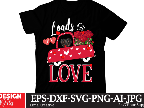 Loads of love t-shirt design,valentine t-shirt design bundle , valentine sublimation bundle , valentine’s day svg bundle , valentine’s day svg bundlevalentine’s svg bundle,valentines day svg files for cricut –