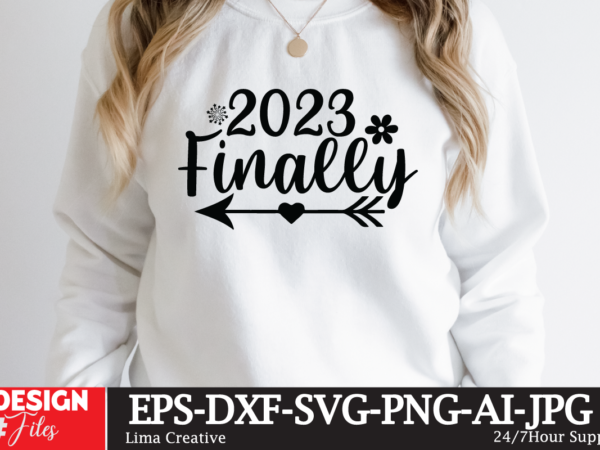 2023 finally t-shirt design,happy new year 2023 svg bundle, new year svghappy new year 2023 svg bundle, new year svg, new year outfit svg, new year quotes svg, new year