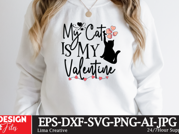 My cat is my valentine t-shirt design,valentine svg bundle, valentines day svg bundle, love svg, valentine bundle, valentine svg, valentine quote svg bundle, clipart, cricut valentine svg bundle, valentines day