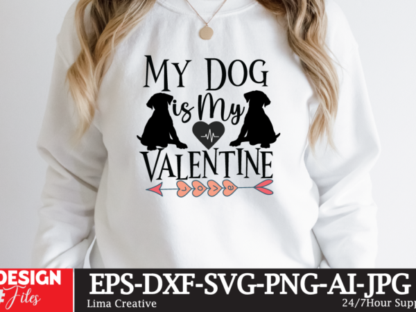 My dog is my valentine t-shirt design,valentine svg bundle, valentines day svg bundle, love svg, valentine bundle, valentine svg, valentine quote svg bundle, clipart, cricut valentine svg bundle, valentines day