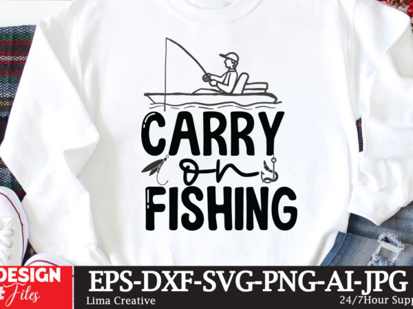 Carry on fishing t-shirt design,fishing,bass fishing,fishing videos,florida fishing,fishing video,catch em all fishing,fishing tips,kayak fishing,sewer fishing,ice fishing,pier fishing,city fishing,pond fishing,urban fishing,creek fishing,shore fishing,winter fishing,magnet fishing,bass fishing productions,inshore fishing,fishing for bass,beach fishing