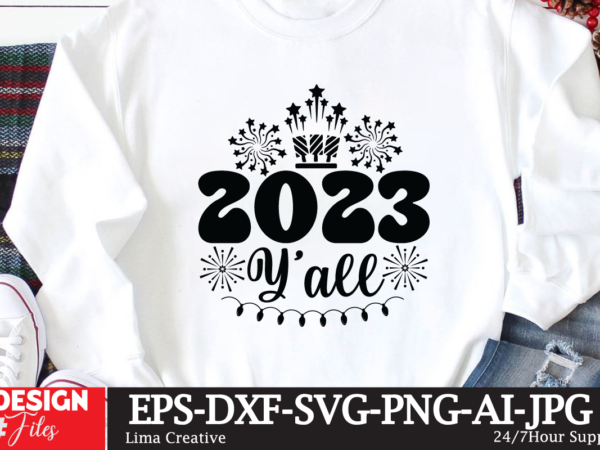 2023 y’all t-shirt design,new year crew 2023 t-shirt design,new years svg bundle, new year’s eve quote, cheers 2023 saying, nye decor, happy new year clip art, new year, 2023 svg,