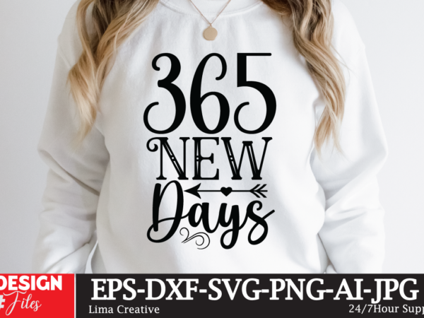 365 new days t-ssshirt designhappy new year svg bundle, hello 2023 svg, new year decoration, new year sign, silhouette cricut, printable vector, new year quote svg happy new year 2023