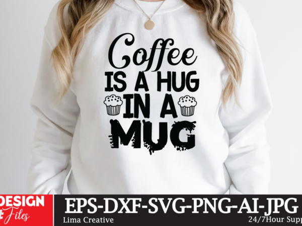 Coffee is a hug in a mug t-shirt design,coffee cup,coffee cup svg,coffee,coffee svg,coffee mug,3d coffee cup,coffee mug svg,coffee pot svg,coffee box svg,coffee cup box,diy coffee mugs,coffee clipart,coffee box card,mini coffee