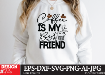 Coffee Is My Best Friend T-shirt Design,coffee cup,coffee cup svg,coffee,coffee svg,coffee mug,3d coffee cup,coffee mug svg,coffee pot svg,coffee box svg,coffee cup box,diy coffee mugs,coffee clipart,coffee box card,mini coffee cup,coffee cup