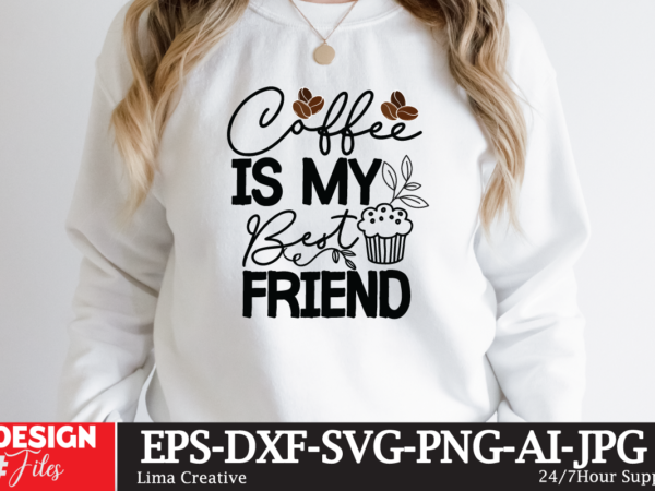 Coffee is my best friend t-shirt design,coffee cup,coffee cup svg,coffee,coffee svg,coffee mug,3d coffee cup,coffee mug svg,coffee pot svg,coffee box svg,coffee cup box,diy coffee mugs,coffee clipart,coffee box card,mini coffee cup,coffee cup