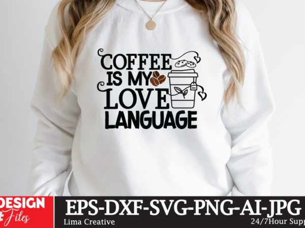 Coffee is my love language t-shirt design,coffee cup,coffee cup svg,coffee,coffee svg,coffee mug,3d coffee cup,coffee mug svg,coffee pot svg,coffee box svg,coffee cup box,diy coffee mugs,coffee clipart,coffee box card,mini coffee cup,coffee cup
