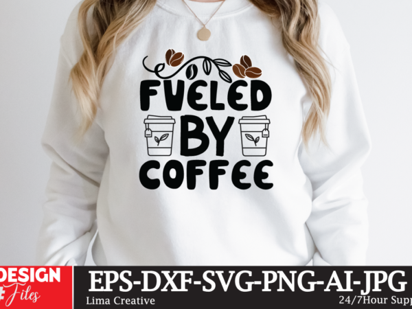 Fueled by coffee t-shirt design,coffee cup,coffee cup svg,coffee,coffee svg,coffee mug,3d coffee cup,coffee mug svg,coffee pot svg,coffee box svg,coffee cup box,diy coffee mugs,coffee clipart,coffee box card,mini coffee cup,coffee cup card,coffee beans