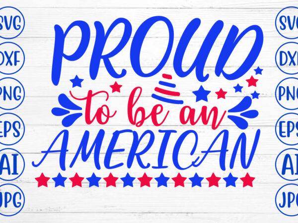 Proud to be an american svg t shirt illustration